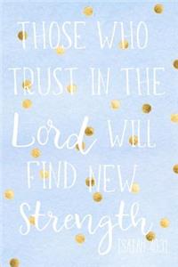 Those Who Trust In The Lord Will Find New Strength ISAIAH 40