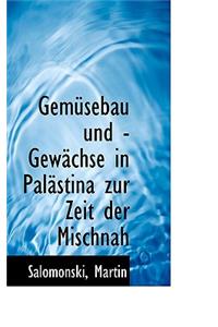 Gemusebau Und -Gewachse in Palastina Zur Zeit Der Mischnah