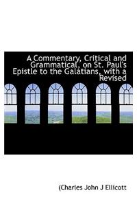A Commentary, Critical and Grammatical, on St. Paul's Epistle to the Galatians, with a Revised