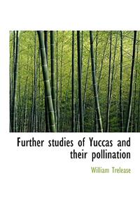 Further Studies of Yuccas and Their Pollination