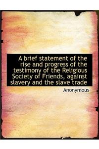 A Brief Statement of the Rise and Progress of the Testimony of the Religious Society of Friends, Aga