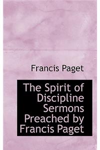 The Spirit of Discipline Sermons Preached by Francis Paget