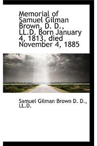 Memorial of Samuel Gilman Brown, D. D., LL.D. Born January 4, 1813, Died November 4, 1885