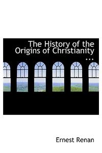The History of the Origins of Christianity ...