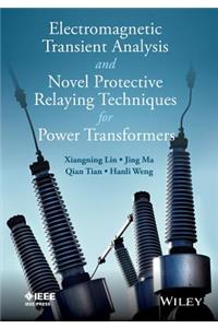 Electromagnetic Transient Analysis and Novel Protective Relaying Techniques for Power Transformers