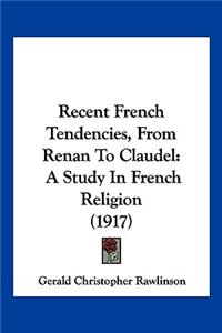 Recent French Tendencies, From Renan To Claudel