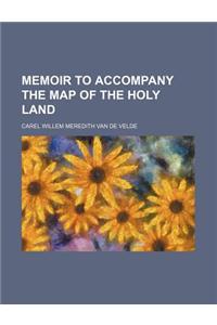 Memoir to Accompany the Map of the Holy Land
