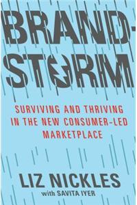 Brandstorm: Surviving and Thriving in the New Consumer-Led Marketplace