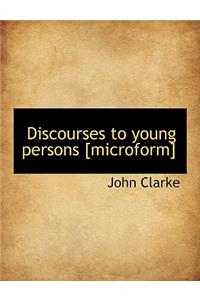 Discourses to Young Persons [Microform]