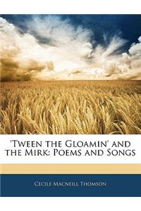'tween the Gloamin' and the Mirk