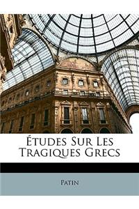 Études Sur Les Tragiques Grecs