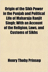 Origin of the Sikh Power in the Punjab and Political Life of Maharaja Ranjit Singh; With an Account of the Religion, Laws, and Customs of Sikhs