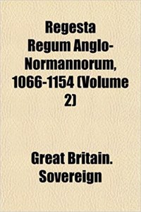 Regesta Regum Anglo-Normannorum, 1066-1154 (Volume 2)