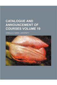 Catalogue and Announcement of Courses Volume 19