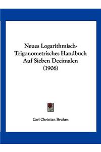 Neues Logarithmisch-Trigonometrisches Handbuch Auf Sieben Decimalen (1906)