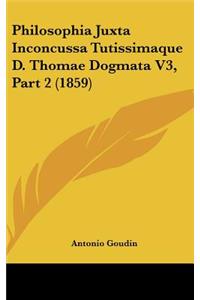 Philosophia Juxta Inconcussa Tutissimaque D. Thomae Dogmata V3, Part 2 (1859)