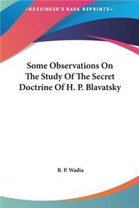 Some Observations On The Study Of The Secret Doctrine Of H. P. Blavatsky