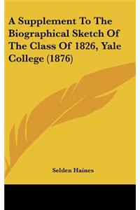 Supplement to the Biographical Sketch of the Class of 1826, Yale College (1876)