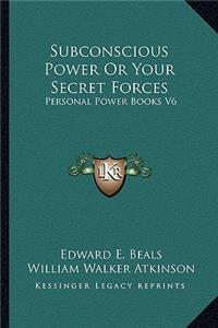 Subconscious Power or Your Secret Forces