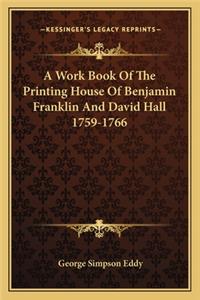 Work Book of the Printing House of Benjamin Franklin and David Hall 1759-1766
