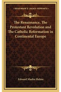 The Renaissance, the Protestant Revolution and the Catholic Reformation in Continental Europe