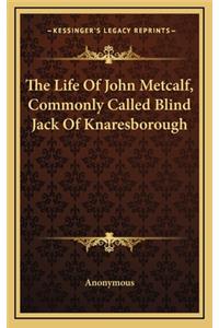The Life of John Metcalf, Commonly Called Blind Jack of Knaresborough