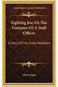 Fighting Joe; Or The Fortunes Of A Staff Officer