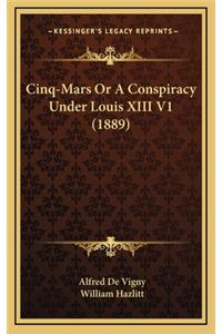 Cinq-Mars Or A Conspiracy Under Louis XIII V1 (1889)