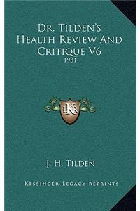 Dr. Tilden's Health Review And Critique V6