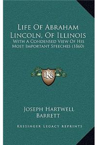 Life of Abraham Lincoln, of Illinois