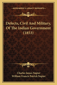 Defects, Civil And Military, Of The Indian Government (1853)