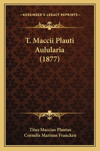 T. Maccii Plauti Aulularia (1877)