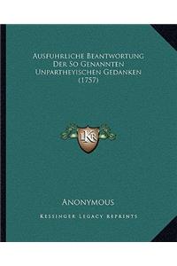 Ausfuhrliche Beantwortung Der So Genannten Unpartheyischen Gedanken (1757)
