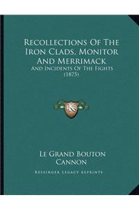 Recollections Of The Iron Clads, Monitor And Merrimack
