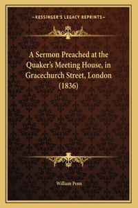 A Sermon Preached at the Quaker's Meeting House, in Gracechurch Street, London (1836)