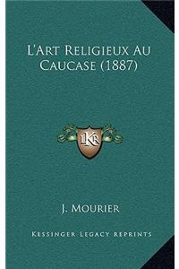 L'Art Religieux Au Caucase (1887)