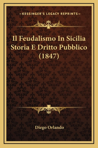 Il Feudalismo In Sicilia Storia E Dritto Pubblico (1847)