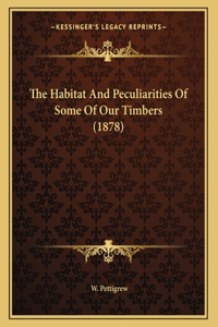 The Habitat And Peculiarities Of Some Of Our Timbers (1878)