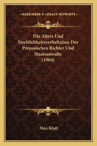 Alters Und Sterblichkeitsverhaltnisse Der Preussischen Richter Und Staatsanwalte (1904)