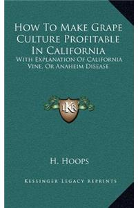 How to Make Grape Culture Profitable in California