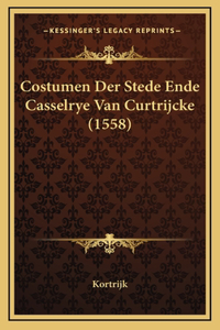 Costumen Der Stede Ende Casselrye Van Curtrijcke (1558)