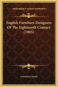 English Furniture Designers Of The Eighteenth Century (1905)