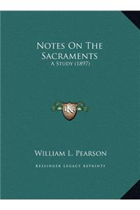 Notes On The Sacraments: A Study (1897)