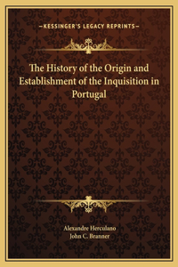 History of the Origin and Establishment of the Inquisition in Portugal