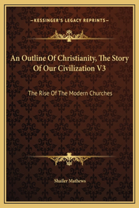 An Outline Of Christianity, The Story Of Our Civilization V3