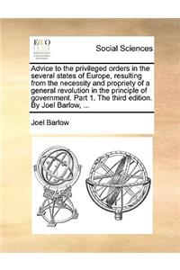 Advice to the Privileged Orders in the Several States of Europe, Resulting from the Necessity and Propriety of a General Revolution in the Principle of Government. Part 1. the Third Edition. by Joel Barlow, ...