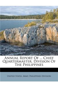 Annual Report of ... Chief Quartermaster, Division of the Philippines