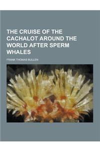 The Cruise of the Cachalot Around the World After Sperm Whales