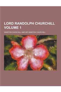 Lord Randolph Churchill Volume 1