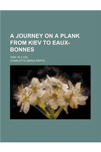 A Journey on a Plank from Kiev to Eaux-Bonnes; 1859. in 2 Vol